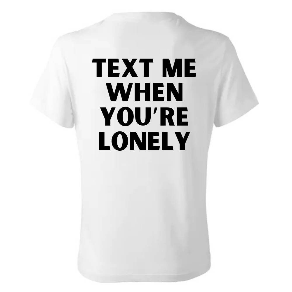 T-Shirt - Bad Boy - TEXT ME WHEN YOU'RE LONELY