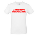 T-Shirt LA VITA E' BREVE PER LE DIETE