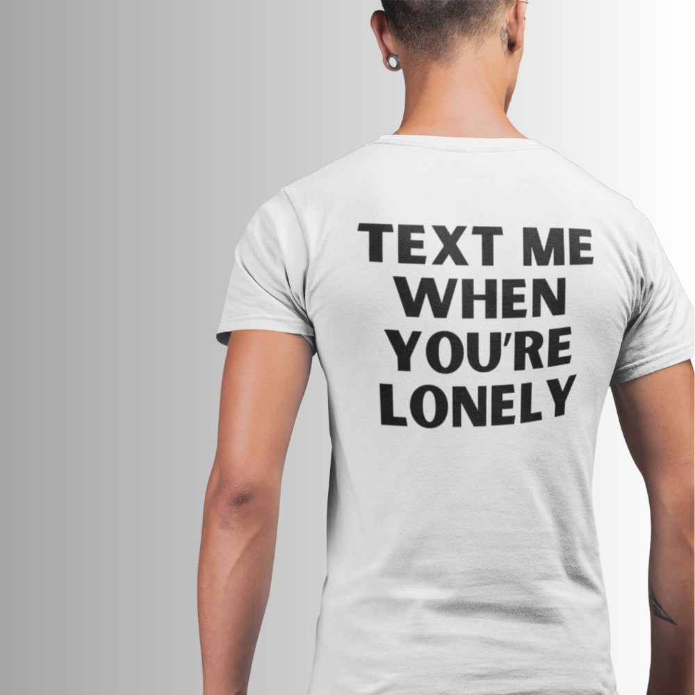 T-Shirt - Bad Boy - TEXT ME WHEN YOU'RE LONELY