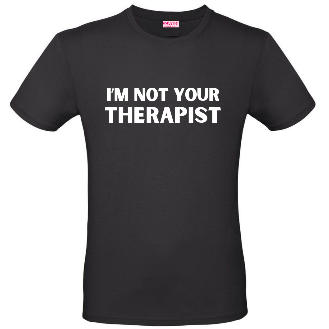 T-Shirt NOT YOUR THERAPIST
